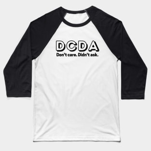 Don't care. Didn't ask. Baseball T-Shirt